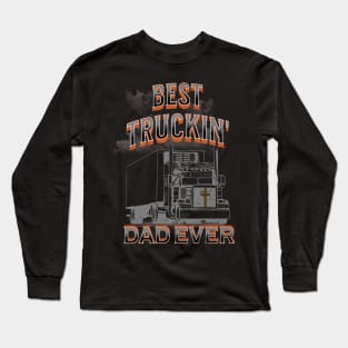Best Truckin' Dad Ever Big Truck Trucker 18 Wheeler Long Sleeve T-Shirt